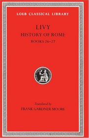 Livy: History of Rome, VII, Books 26-27 (Loeb Classical Library No. 367)