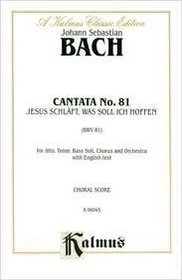 Cantata No. 81 -- Jesus schlaft, was soli ich hoffen (Kalmus Edition)