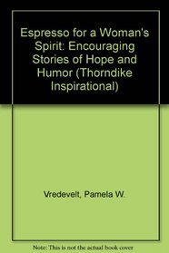 Espresso for a Woman's Spirit: Encouraging Stories of Hope and Humor (Thorndike Large Print Inspirational Series)