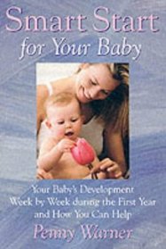 Smart Baby, Strong Baby: Your Baby's Development Week by Week During the First Year and How You Can Help