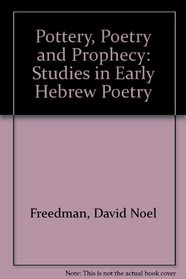 Pottery, Poetry, and Prophecy: Studies in Early Hebrew Poetry