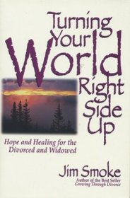 Turning Your World Right Side Up: Hope and Healing for the Divorced and Widowed