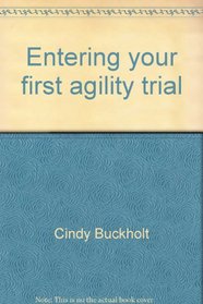 Entering your first agility trial: A guide for the novice competitor