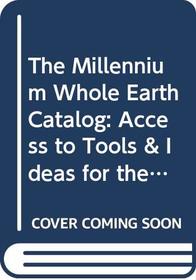 The Millennium Whole Earth Catalog: Access to Tools & Ideas for the Twenty-First Century