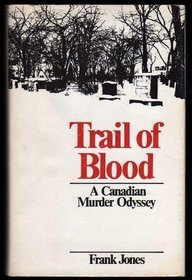 Trail of Blood: A Canadian Murder Odyssey