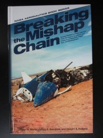 Breaking the Mishap Chain: Human Factors Lessons Learned From Aerospace Accidents and Incidents in Research, Flight Test, and Deveopment: Human ... in Research, Flight Test, and Development