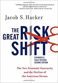 The Great Risk Shift: The New Economic Insecurity and the Decline of the American Dream, Second Edition