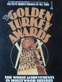 THE GOLDEN TURKEY AWARDS: NOMINEES AND WINNERS - THE WORST ACHIEVEMENTS IN HOLLYWOOD HISTORY.