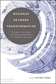 Business Network Transformation: Strategies to Reconfigure Your Business Relationships for Competitive Advantage