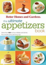 The Ultimate Appetizers Book: More than 450 No-Fuss Nibbles and Drinks Plus simple party planning tips (Better Homes & Gardens)
