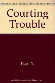 Courting Trouble (First Love from Silhouette, No 114)
