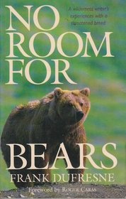 No Room for Bears: A Wilderness Writer's Experiences With a Threatened Breed