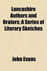 Lancashire Authors and Orators; A Series of Literary Sketches