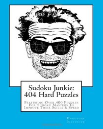 Sudoku Junkie:  404 Hard Puzzles: Featuring Over 400 Puzzles That Get Harder And Harder With Every Page