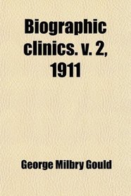 Biographic clinics. v. 2, 1911