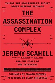 The Assassination Complex: Inside the Government's Secret Drone Warfare Program