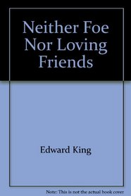 Neither Foe Nor Loving Friends