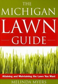 The Michigan Lawn Guide: Attaining and Maintaining the Lawn You Want