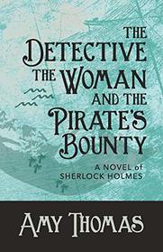 The Detective, the Woman and the Pirate's Bounty: A Novel of Sherlock Holmes (Detective and the Woman)