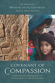 Covenant of Compassion: Caring for the Marginalized and Disadvantaged in the Old Testament (50th BYU Sperry Symposium)