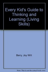 Every Kid's Guide to Thinking and Learning (Living Skills)