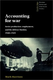 Accounting for War: Soviet Production, Employment, and the Defence Burden, 19401945 (Cambridge Russian, Soviet and Post-Soviet Studies)