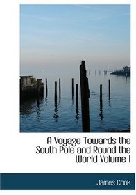 A Voyage Towards the South Pole and Round the World           Volume 1 (Large Print Edition)