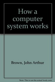 How a computer system works