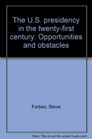The U.S. presidency in the twenty-first century: Opportunities and obstacles