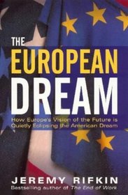 The European Dream: How Europe's Vision of the Future Is Quietly Eclipsing the American Dream