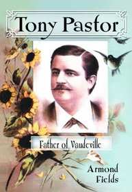 Tony Pastor, Father of Vaudeville