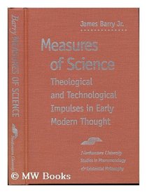 Measures of Science: Theological and Technological Impulses in Early Modern Thought (SPEP)