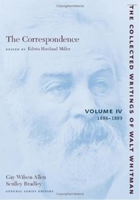 The Correspondence: Volume IV: 1886-1889 (The Collected Works of Walt Whitman) (Volume 4)