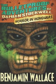 Horror in Honduras (The Bulletproof Adventures of Damian Stockwell) (Volume 1)