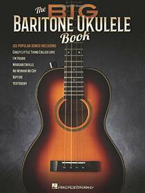 The Big Baritone Ukulele Book: 125 Popular Songs