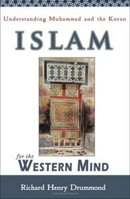 Islam for the Western Mind: Understanding Muhammad And the Koran