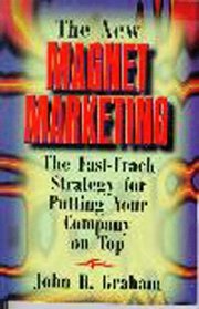 The New Magnet Marketing: The Fast-Track Strategy for Putting Your Company on Top
