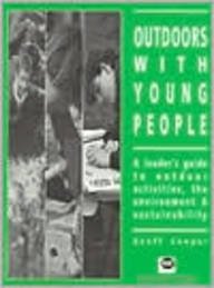 Outdoors With Young People: A Leader's Guide to Outdoor Activities, the Environment And Sustainability