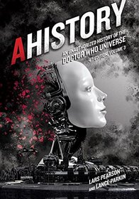 AHistory: An Unauthorized History of the Doctor Who Universe (Fourth Edition Vol. 3)