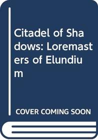Citadel of Shadows: Loremasters of Elundium (Loremasters of Elundium)