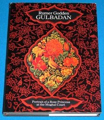 Gulbadan: Portrait of a Rose Princess at the Mughal Court