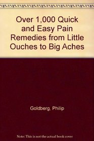 Over 1,000 Quick and Easy Pain Remedies from Little Ouches to Big Aches