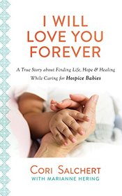 I Will Love You Forever: A True Story about Life, Love, and Healing through Heartbreak