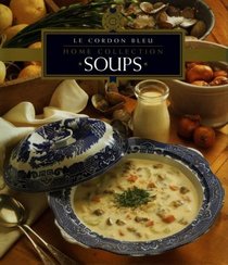 Le Cordon Bleu Home Collection: Soups (Le Cordon Bleu Home Collection , Vol 1)