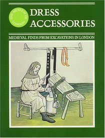 Dress Accessories: Medieval Finds from Excavations in London