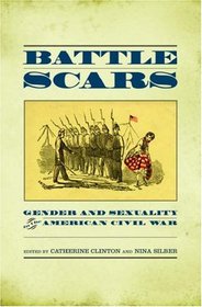 Battle Scars: Gender and Sexuality in the American Civil War