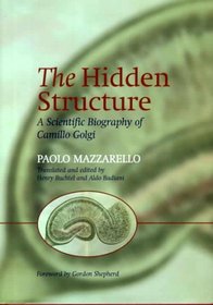The Hidden Structure: A Scientific Biography of Camillo Golgi