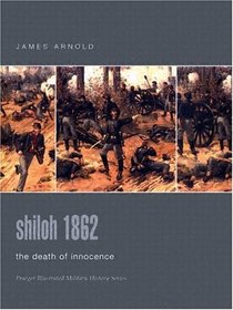 Shiloh 1862 : The Death of Innocence (Praeger Illustrated Military History)
