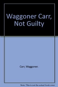 Waggoner Carr, Not Guilty
