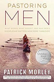 Pastoring Men: What Works, What Doesn't, and Why Men's Discipleship Matters Now More Than Ever